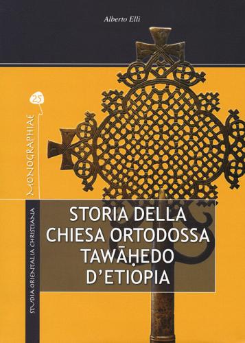 Storia della Chiesa ortodossa Twahedo di Etiopia di Alberto Elli edito da TS - Terra Santa