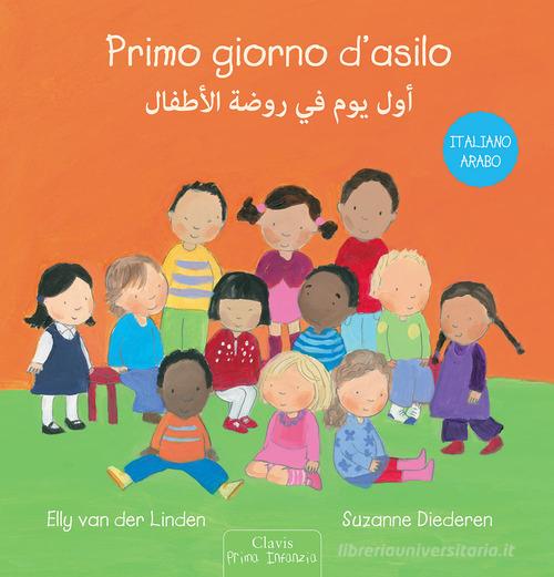 Primo giorno d'asilo. Ediz. italiana e araba di Elly Van der Linden, Suzanne Diederen edito da Clavis