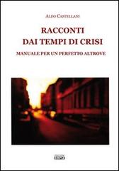 Racconti dai tempi di crisi. Manuale per un perfetto altrove di Aldo Castellani edito da Simple