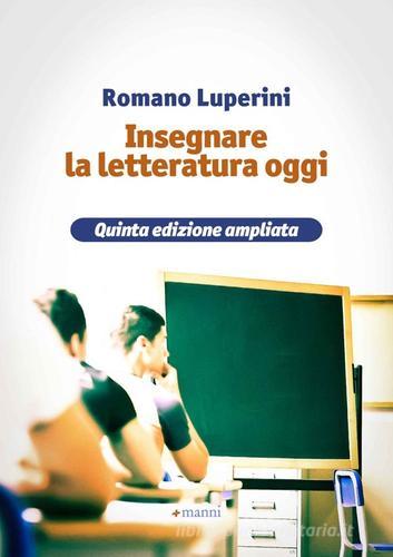 Insegnare la letteratura oggi di Romano Luperini edito da Manni