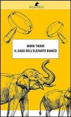 Il caso dell'elefante bianco di Mark Twain edito da Nuova Editrice Berti