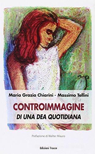 Controimmagine di una dea quotidiana di M. Grazia Chiarini, Massimo Tellini edito da Tracce