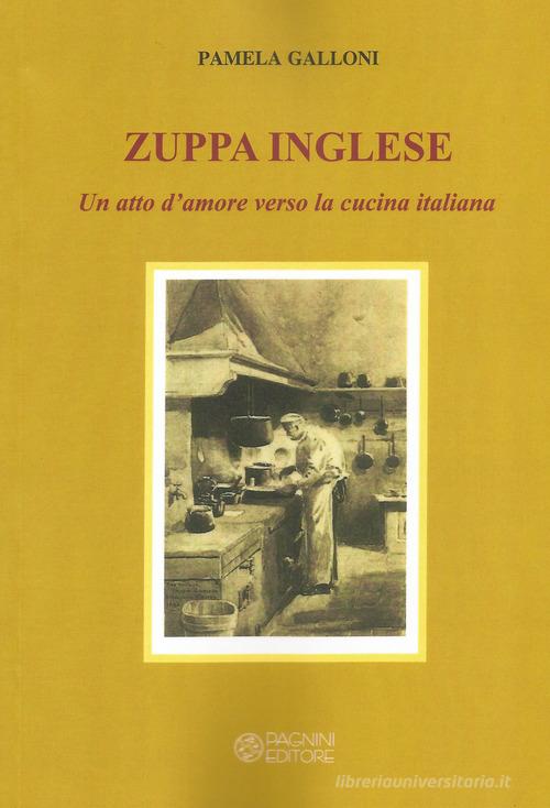 Zuppa inglese. Un atto d'amore verso la cucina italiana di Pamela Galloni edito da Pagnini