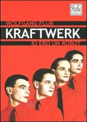 Kraftwerk. Io ero un robot di Wolfgang Flür edito da ShaKe