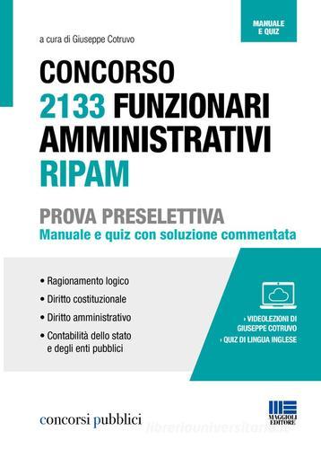 Concorso 2133 funzionari amministrativi RIPAM. Prova preselettiva. Manuale e quiz con soluzione commentata. Con espansione online edito da Maggioli Editore