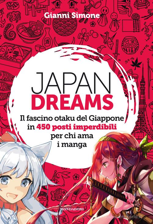 Japan Dreams. Il fascino otaku del Giappone in 450 posti imperdibili per chi ama i manga. Ediz. a colori di Gianni Simone edito da Mondadori Electa
