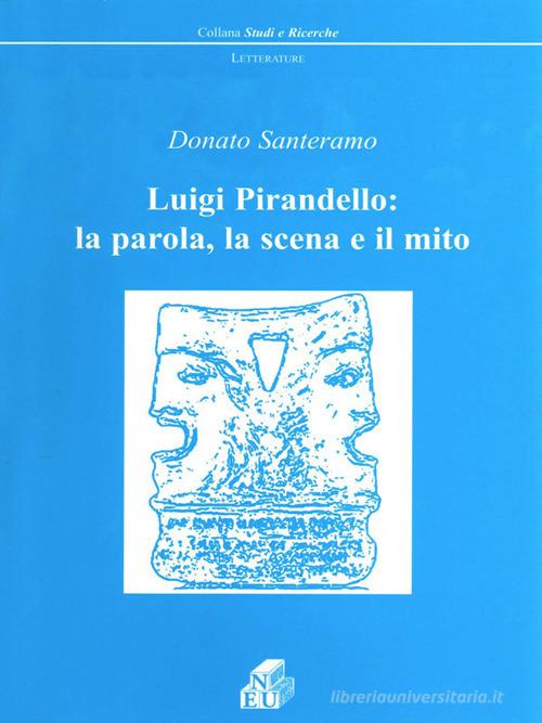Luigi Pirandello: la parola, la scena e il mito di Donato Santeramo edito da NEU