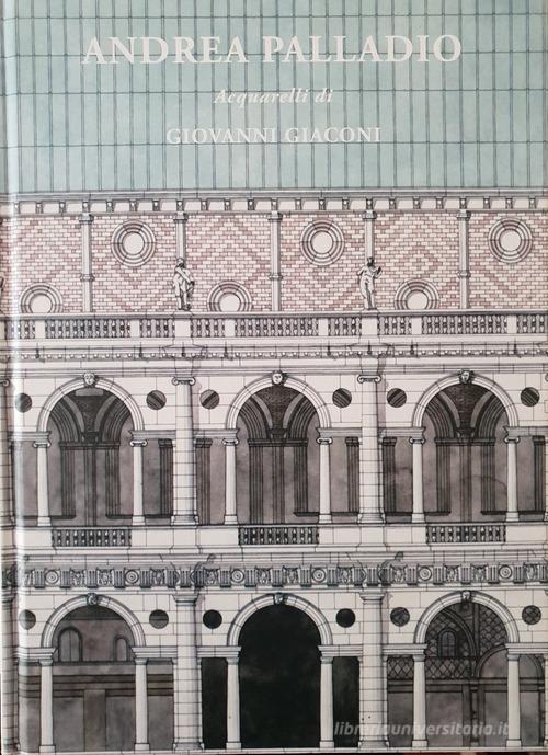 Andrea Palladio. Acquarelli di Giovanni Giaconi di Giovanni Giaconi edito da Dolp