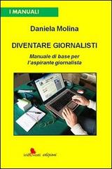 Diventare giornalisti. Manuale di base per l'aspirante giornalista di Daniela Molina edito da Irideventi