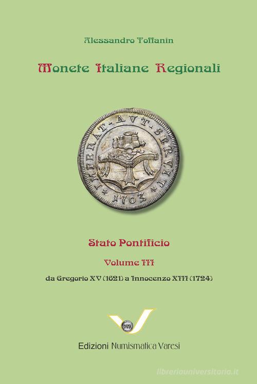 Stato Pontificio. Monete italiane regionali vol.3 di Alessandro Toffanin edito da Varesi