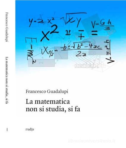La matematica non si studia, si fa di Francesco Guadalupi edito da Rudis Edizioni