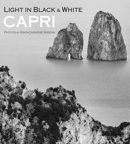 Capri. Light in black & withe di Giancarmine Arena edito da Autopubblicato