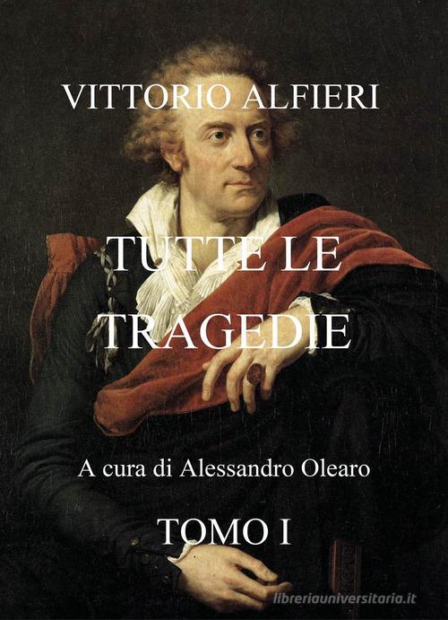 Vittorio Alfieri. Tutte le tragedie vol.1 edito da Youcanprint
