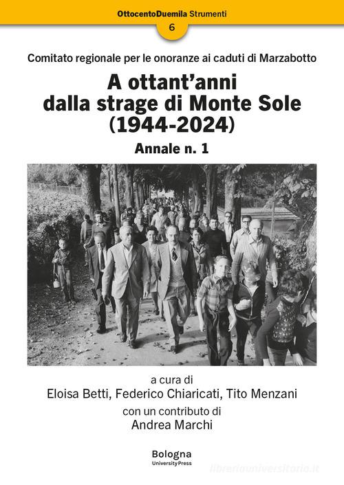 A ottant'anni dalla strage di Monte Sole (1944-2024). Comitato regionale per le onoranze ai caduti di Marzabotto. Annale vol. 1 edito da Bologna University Press