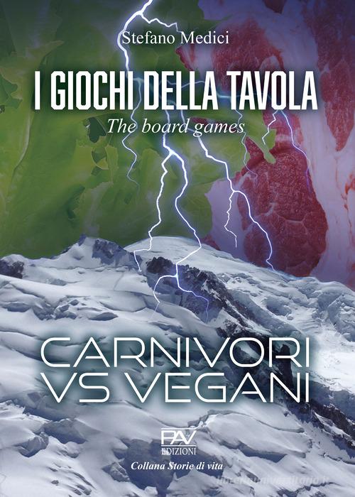 Libro I giochi della tavola. The board games. Carnivori vs vegani di Stefano Medici Storie di vita di Pav Edizioni