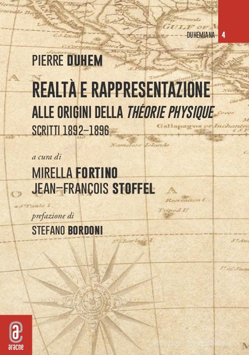 Realtà e rappresentazione: alle origini della Théorie physique. Scritti 1892-1896 di Pierre Duhem edito da Aracne (Genzano di Roma)