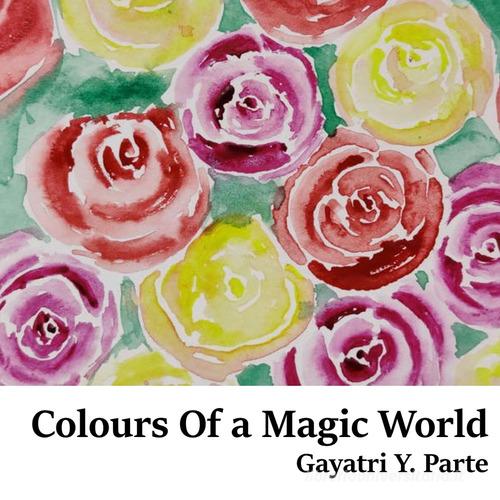 Colours of a magic world. Arte figurativa indiana. Ediz. italiana e inglese di Gayatri Y. Parte edito da Istituto Italiano di Design