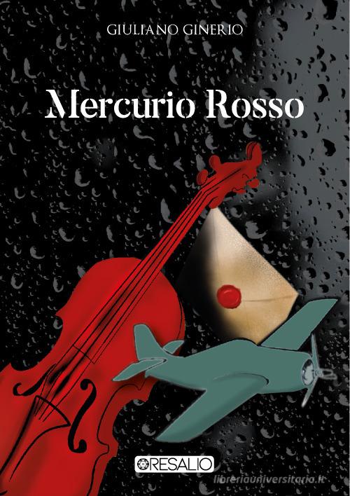 Mercurio rosso. Nuova ediz. di Giuliano Ginerio edito da Resalio