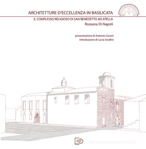 Architetture d'eccellenza in Basilicata. Il complesso religioso di San Benedetto ad Atella di Rossana Di Napoli edito da Photo Travel