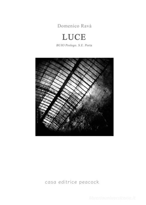 Libro LUCE. BUIO prologo S.E. Porta di Ravà Domenico Romanzo pop di Casa editrice Peacock