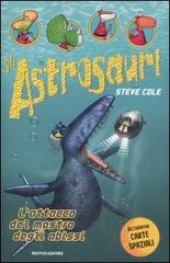 L' attacco del mostro degli abissi. Gli Astrosauri vol.3 di Steve Cole edito da Mondadori