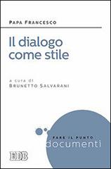 Dialogo come stile di Francesco (Jorge Mario Bergoglio) edito da EDB