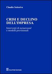 Crisi e declino dell'impresa. Interventi di turnaround e modelli previsionali di Claudio Sottoriva edito da Giuffrè