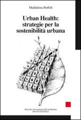 Urban Health: strategie per la sostenibilità urbana di Maddalena Buffoli edito da Franco Angeli