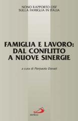 Famiglia e lavoro: dal conflitto a nuove sinergie. 9° Rapporto Cisf sulla famiglia in Italia edito da San Paolo Edizioni