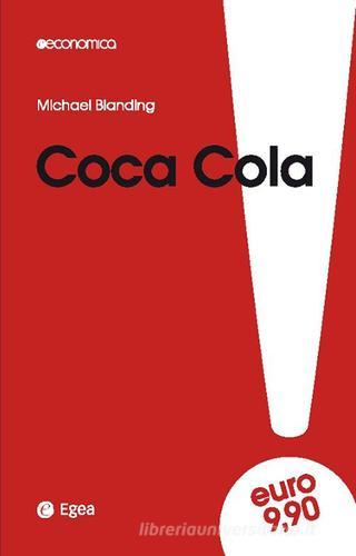 Coca Cola. Gusto unico e amare verità. I costi della leadership di Michael Blanding edito da EGEA