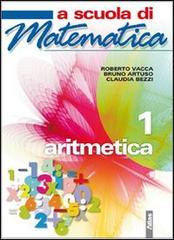 A scuola di matematica. Aritmetica. Con espansione online. Per la Scuola media vol.1 di Roberto Vacca, Bruno Artuso, Claudia Bezzi edito da Atlas