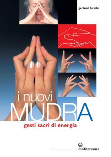 I nuovi mudra. Gesti sacri di energia di Gertrud Hirschi edito da Edizioni Mediterranee