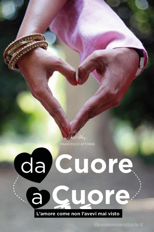 Da cuore a cuore. L'amore come non l'avevi mai visto di Francesco Attorre edito da Youcanprint