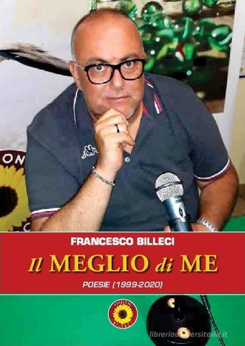 Il meglio di me. Poesie (1999-2020) di Francesco Billeci edito da Billeci