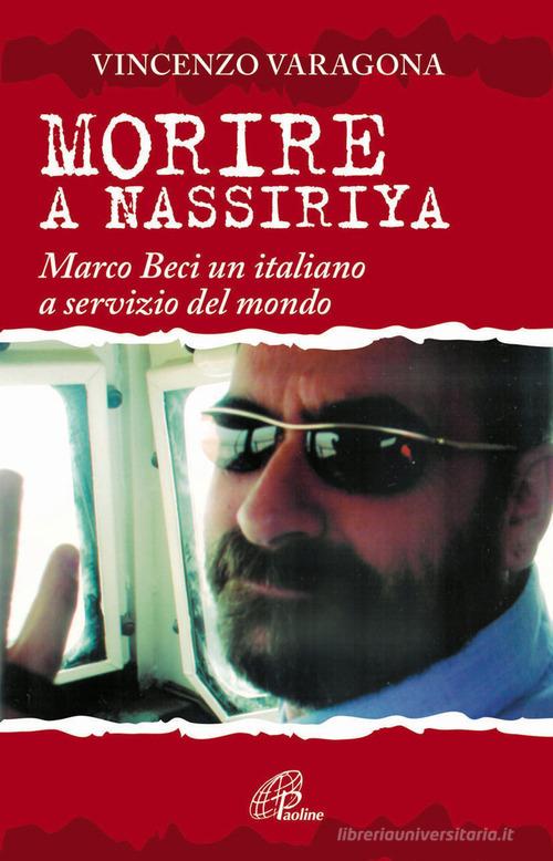 Morire a Nassiriya. Marco Beci un italiano a servizio del mondo di Vincenzo Varagona edito da Paoline Editoriale Libri
