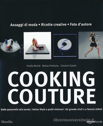 Cooking couture. Ediz. illustrata edito da Marsilio