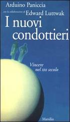 I nuovi condottieri. Vincere nel XXI secolo di Arduino Paniccia, Edward N. Luttwak edito da Marsilio