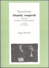 Utopisti, esagerati. Il cinema di Paolo e Vittorio Taviani edito da Marsilio