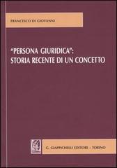 «Persona giuridica»: storia recente di un concetto di Francesco Di Giovanni edito da Giappichelli