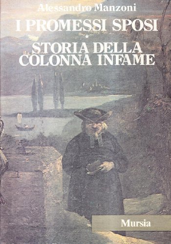 I Promessi sposi-Storia della colonna infame di Alessandro Manzoni edito da Ugo Mursia Editore
