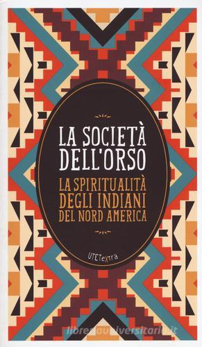 La società dell'orso. La spiritualità degli indiani del Nord America. Con e-book edito da UTET