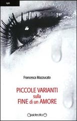 Piccole varianti sulla fine di un amore di Francesca Mazzucato edito da Giraldi Editore