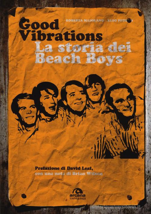 Good vibrations. La storia dei Beach Boys di Roberta Maiorano, Aldo Pedron edito da Arcana