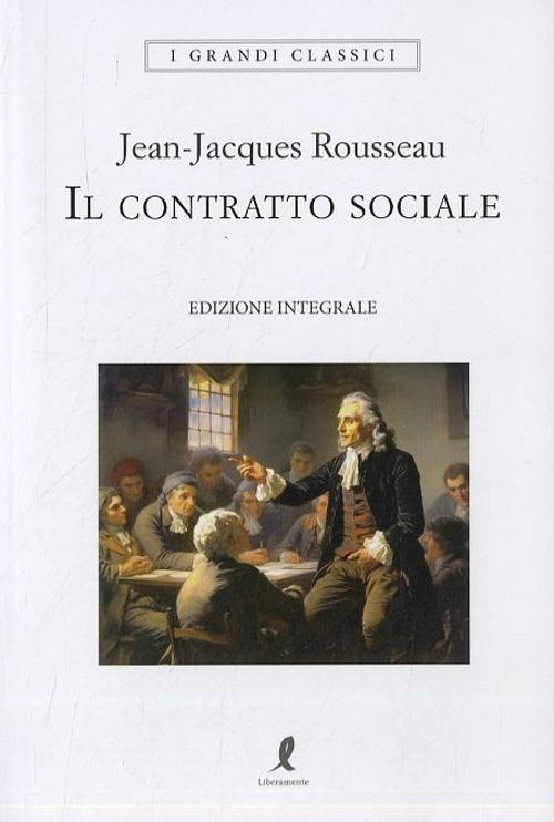 Il contratto sociale di Jean-Jacques Rousseau edito da Liberamente