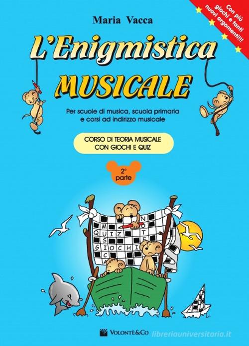 L' enigmistica musicale. Corso di teoria musicale per bambini con giochi e  quiz vol.2 di Maria Vacca - 9788863885101 in Strumenti per l'insegnamento