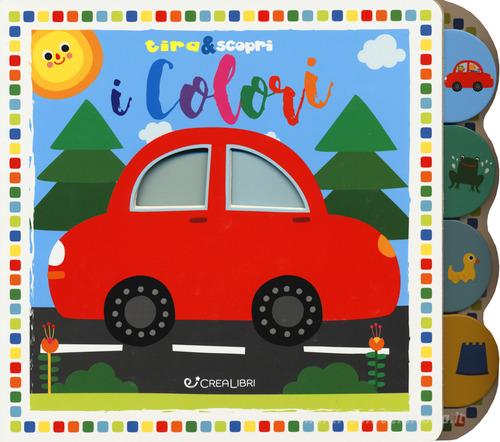 I colori. Tira&scopri. Ediz. a colori edito da Crealibri
