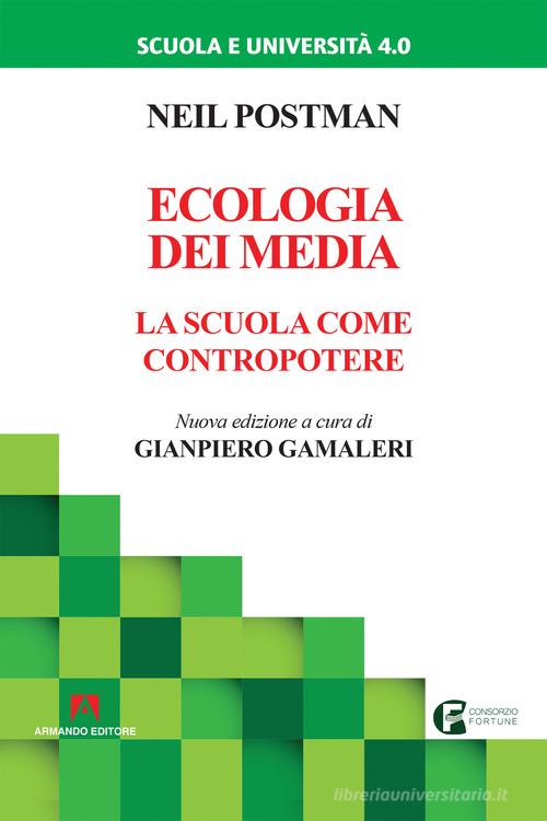 Ecologia dei media. La scuola come contropotere. Nuova ediz. di Neil Postman edito da Armando Editore