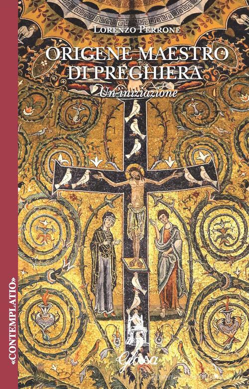 Origene. Maestro di preghiera. Un'iniziazione di Lorenzo Perrone edito da Glossa