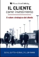 Il cliente come investimento. Il valore strategico del cliente di Sunil Gupta, Donald R. Lehmann edito da Pearson