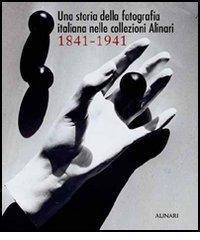 Una storia della fotografia italiana nelle collezioni Alinari 1841-1941. Ediz. illustrata di Italo Zannier edito da Alinari IDEA